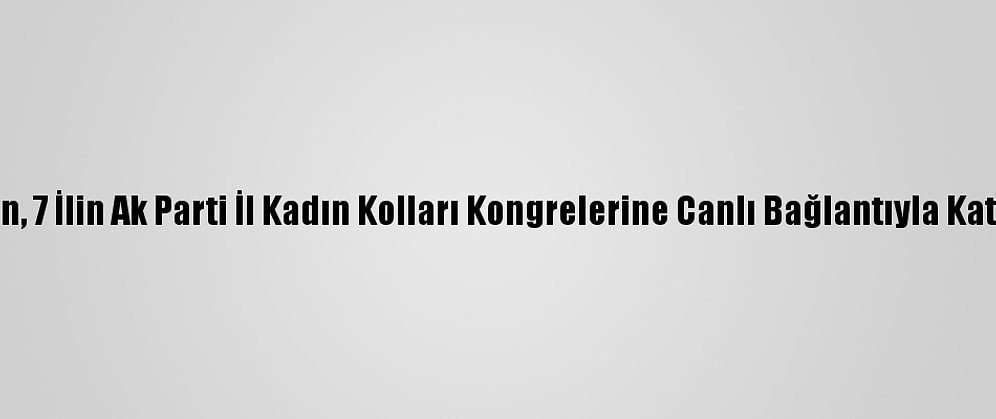 Erdoğan, 7 İlin Ak Parti İl Kadın Kolları Kongrelerine Canlı Bağlantıyla Katıldı: (2)