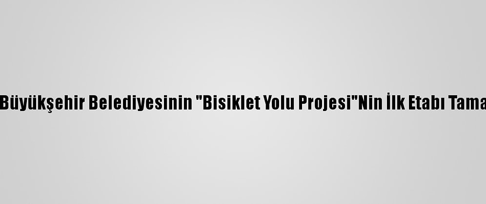 Ankara Büyükşehir Belediyesinin "Bisiklet Yolu Projesi"Nin İlk Etabı Tamamlandı