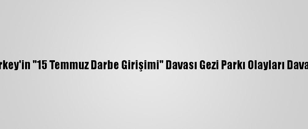 Kavala Ve Barkey'in "15 Temmuz Darbe Girişimi" Davası Gezi Parkı Olayları Davasıyla Birleşti