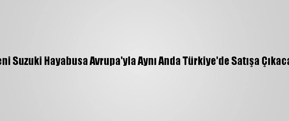 Yeni Suzuki Hayabusa Avrupa'yla Aynı Anda Türkiye'de Satışa Çıkacak