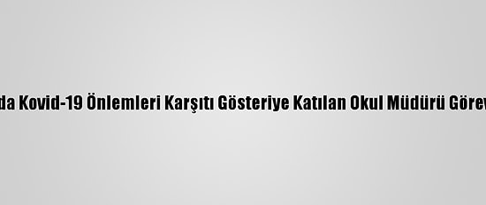 Avusturya'da Kovid-19 Önlemleri Karşıtı Gösteriye Katılan Okul Müdürü Görevden Alındı
