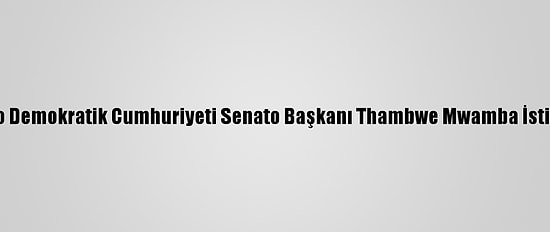 Kongo Demokratik Cumhuriyeti Senato Başkanı Thambwe Mwamba İstifa Etti
