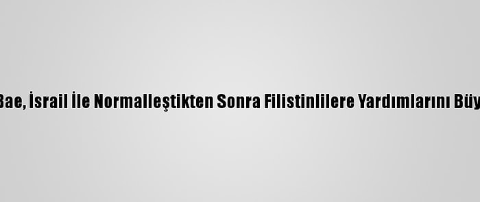 İsrail Medyası: Bae, İsrail İle Normalleştikten Sonra Filistinlilere Yardımlarını Büyük Ölçüde Kesti