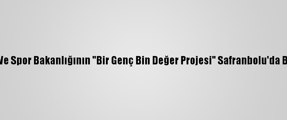 Gençlik Ve Spor Bakanlığının "Bir Genç Bin Değer Projesi" Safranbolu'da Başlatıldı