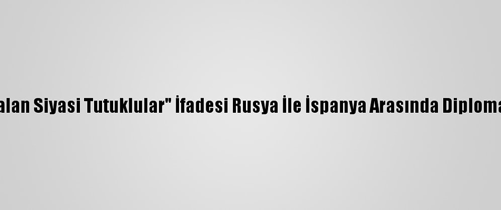 Lavrov'un "Katalan Siyasi Tutuklular" İfadesi Rusya İle İspanya Arasında Diplomatik Kriz Yarattı