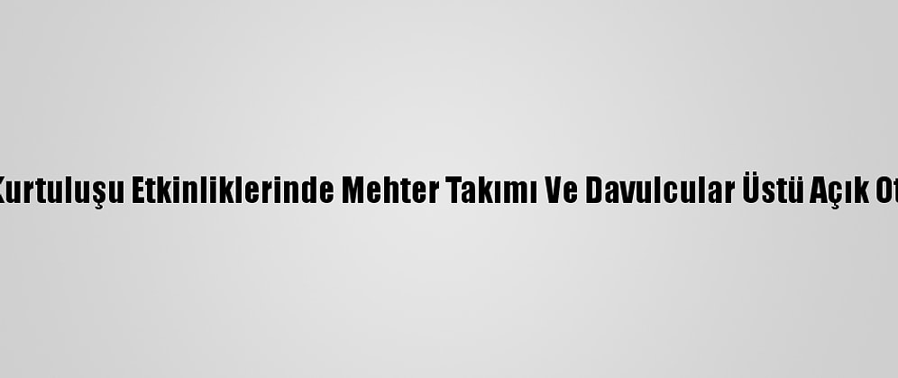 Kahramanmaraş'ın Kurtuluşu Etkinliklerinde Mehter Takımı Ve Davulcular Üstü Açık Otobüsle Kenti Turladı