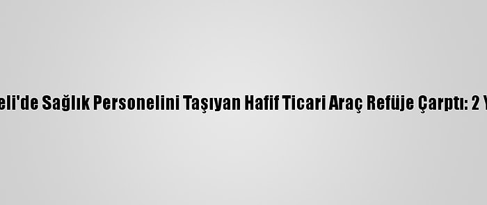 Kocaeli'de Sağlık Personelini Taşıyan Hafif Ticari Araç Refüje Çarptı: 2 Yaralı