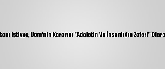 Filistin Başbakanı Iştiyye, Ucm'nin Kararını "Adaletin Ve İnsanlığın Zaferi" Olarak Nitelendirdi