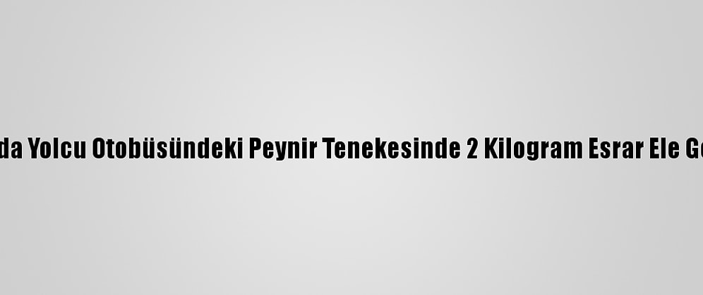 Adana'da Yolcu Otobüsündeki Peynir Tenekesinde 2 Kilogram Esrar Ele Geçirildi