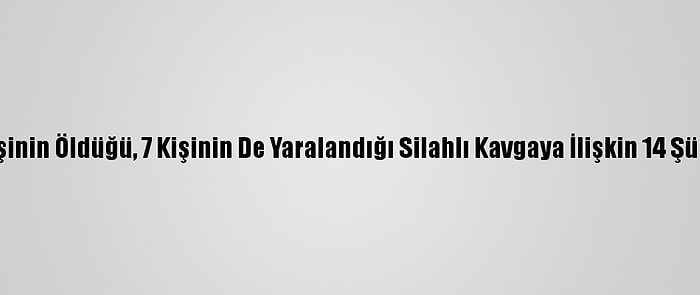 Konya'da Bir Kişinin Öldüğü, 7 Kişinin De Yaralandığı Silahlı Kavgaya İlişkin 14 Şüpheli Yakalandı