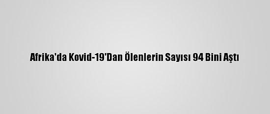 Afrika'da Kovid-19'Dan Ölenlerin Sayısı 94 Bini Aştı