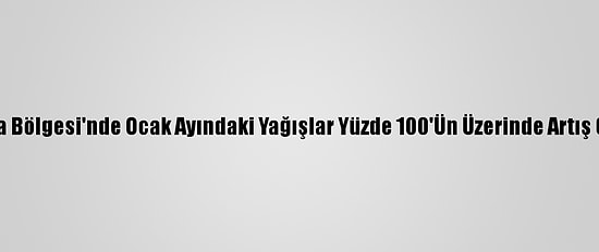 Marmara Bölgesi'nde Ocak Ayındaki Yağışlar Yüzde 100'Ün Üzerinde Artış Gösterdi