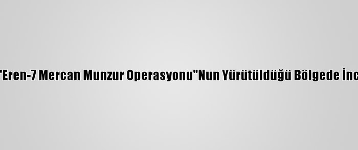 Tunceli Valisi Özkan "Eren-7 Mercan Munzur Operasyonu"Nun Yürütüldüğü Bölgede İncelemelerde Bulundu