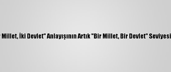Prof. Dr. Rahimov: "Bir Millet, İki Devlet" Anlayışının Artık "Bir Millet, Bir Devlet" Seviyesine Yükselmesi Gerek