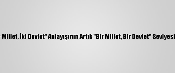 Prof. Dr. Rahimov: "Bir Millet, İki Devlet" Anlayışının Artık "Bir Millet, Bir Devlet" Seviyesine Yükselmesi Gerek