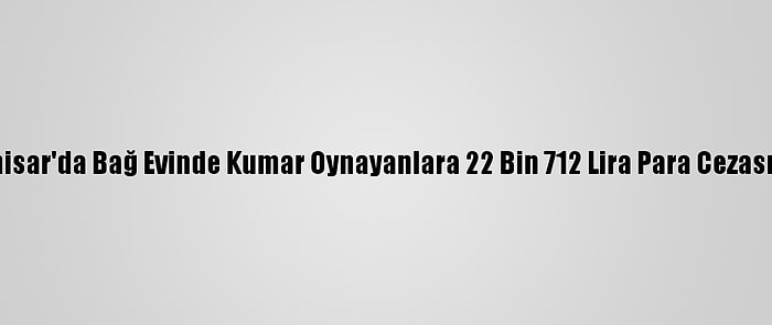 Afyonkarahisar'da Bağ Evinde Kumar Oynayanlara 22 Bin 712 Lira Para Cezası Uygulandı