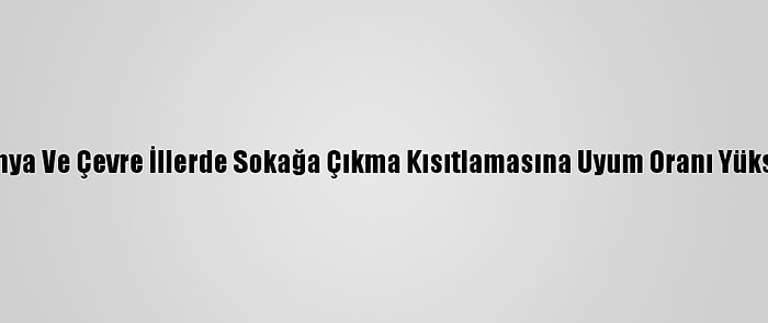 Konya Ve Çevre İllerde Sokağa Çıkma Kısıtlamasına Uyum Oranı Yüksek