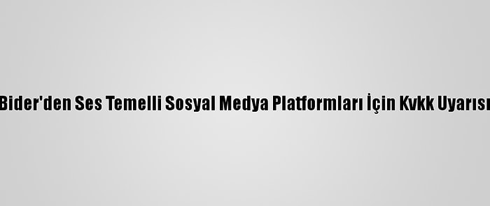 Bider'den Ses Temelli Sosyal Medya Platformları İçin Kvkk Uyarısı