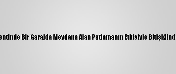 Fransa'nın Bordeaux Kentinde Bir Garajda Meydana Alan Patlamanın Etkisiyle Bitişiğindeki Bina Çöktü: 9 Yaralı