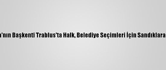 Libya'nın Başkenti Trablus'ta Halk, Belediye Seçimleri İçin Sandıklara Gitti