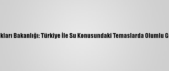 Irak Su Kaynakları Bakanlığı: Türkiye İle Su Konusundaki Temaslarda Olumlu Gelişmeler Var
