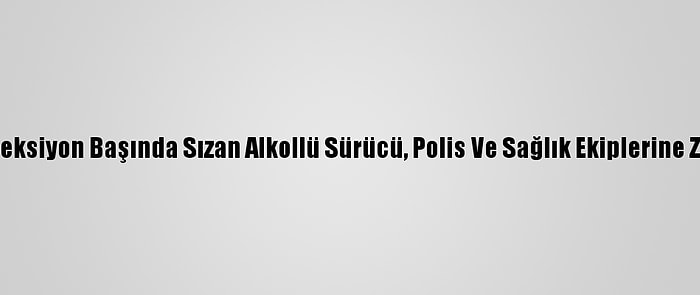 Çorum'da Direksiyon Başında Sızan Alkollü Sürücü, Polis Ve Sağlık Ekiplerine Zorluk Çıkardı