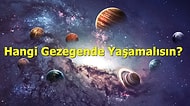 Hangi Gezegende Yaşamalısın?