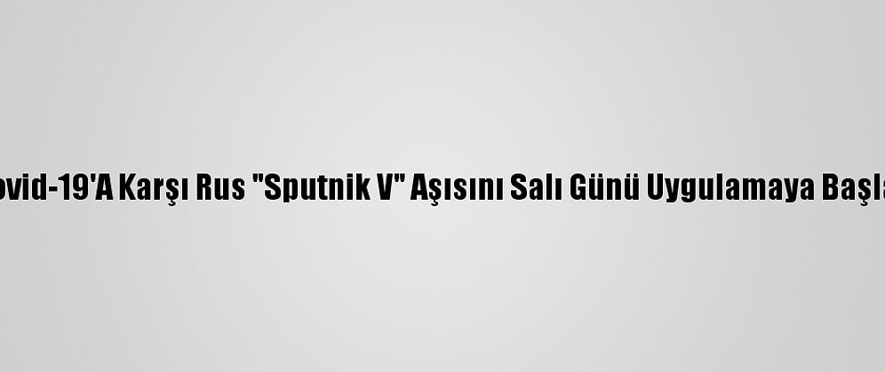 İran, Kovid-19'A Karşı Rus "Sputnik V" Aşısını Salı Günü Uygulamaya Başlayacak