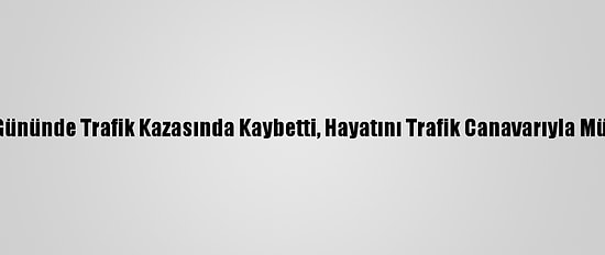 Ailesini Düğün Gününde Trafik Kazasında Kaybetti, Hayatını Trafik Canavarıyla Mücadeleye Adadı