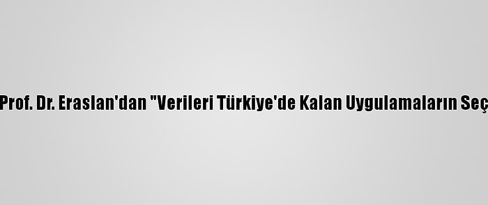 Sodimer Başkanı Prof. Dr. Eraslan'dan "Verileri Türkiye'de Kalan Uygulamaların Seçilmesi" Tavsiyesi: