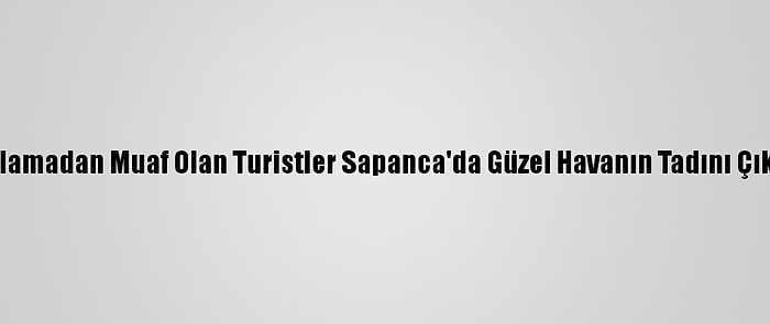 Kısıtlamadan Muaf Olan Turistler Sapanca'da Güzel Havanın Tadını Çıkardı