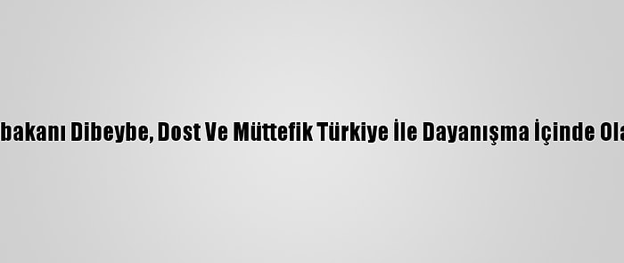 Libya'nın Yeni Başbakanı Dibeybe, Dost Ve Müttefik Türkiye İle Dayanışma İçinde Olacaklarını Söyledi