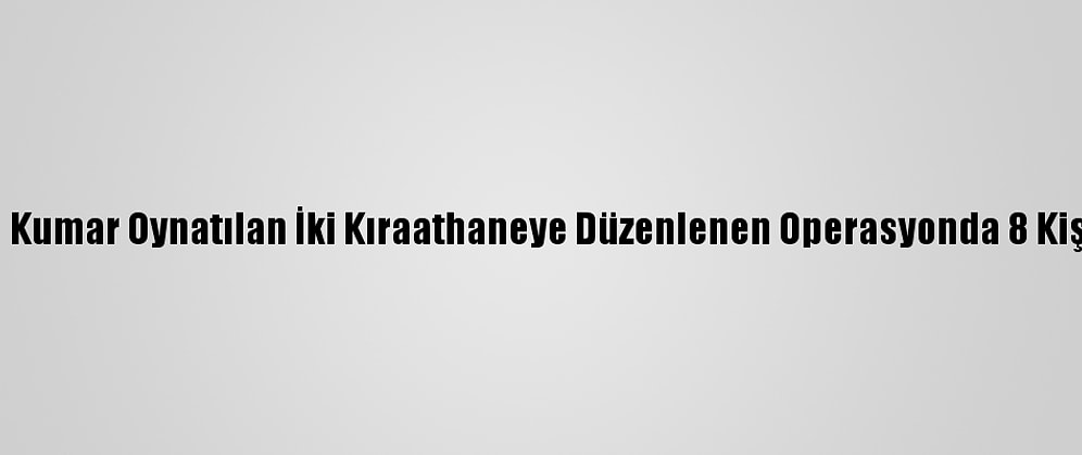 Batman'da Kumar Oynatılan İki Kıraathaneye Düzenlenen Operasyonda 8 Kişiye Gözaltı