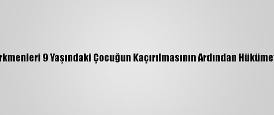 Afganistan Türkmenleri 9 Yaşındaki Çocuğun Kaçırılmasının Ardından Hükümeti Protesto Etti