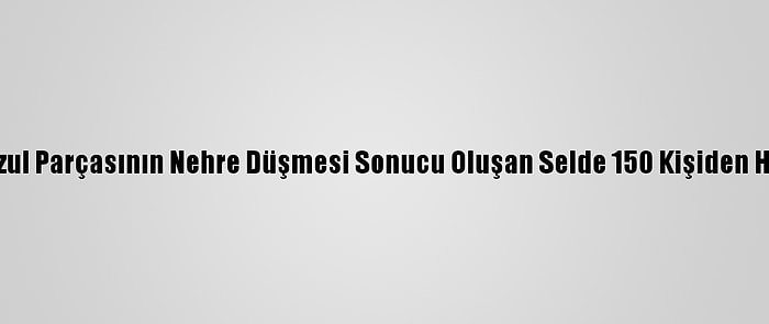 Hindistan'da Buzul Parçasının Nehre Düşmesi Sonucu Oluşan Selde 150 Kişiden Haber Alınamıyor