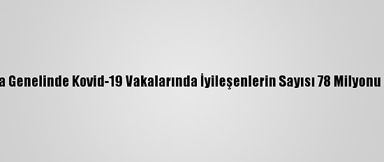 Dünya Genelinde Kovid-19 Vakalarında İyileşenlerin Sayısı 78 Milyonu Geçti