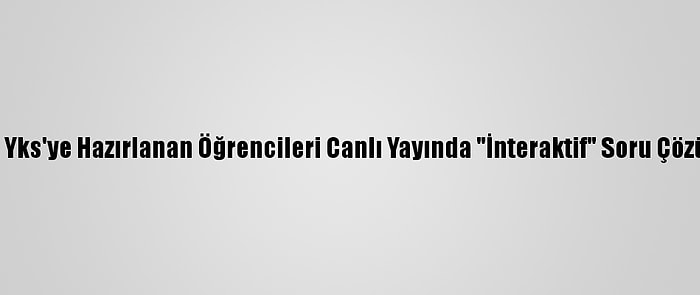 Bakan Ziya Selçuk, Yks'ye Hazırlanan Öğrencileri Canlı Yayında "İnteraktif" Soru Çözümlerine Davet Etti