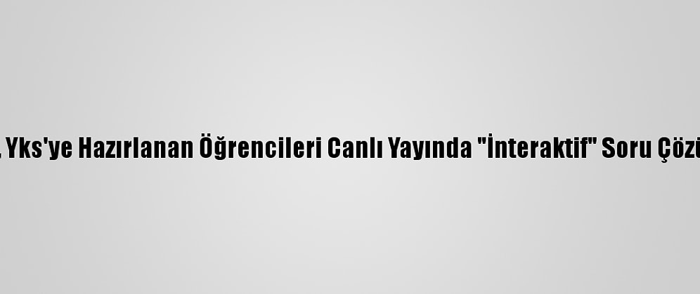 Bakan Ziya Selçuk, Yks'ye Hazırlanan Öğrencileri Canlı Yayında "İnteraktif" Soru Çözümlerine Davet Etti