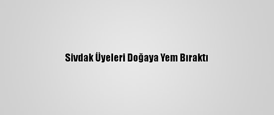 Sivdak Üyeleri Doğaya Yem Bıraktı
