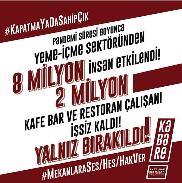 Ankara'da kurulan KABARE (Kafe-Bar-Restoran Çalışanları ve İşletmecileri Dayanışma Platformu) ise #kapatmayadasahip çık etiketiyle bir hareket başlattı.