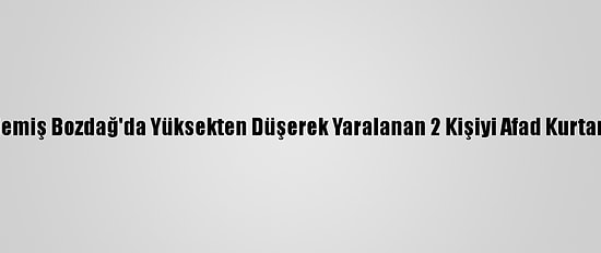 Ödemiş Bozdağ'da Yüksekten Düşerek Yaralanan 2 Kişiyi Afad Kurtardı