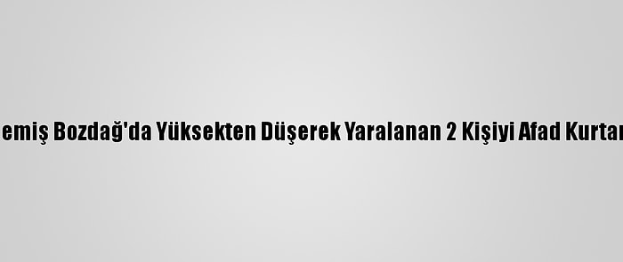 Ödemiş Bozdağ'da Yüksekten Düşerek Yaralanan 2 Kişiyi Afad Kurtardı