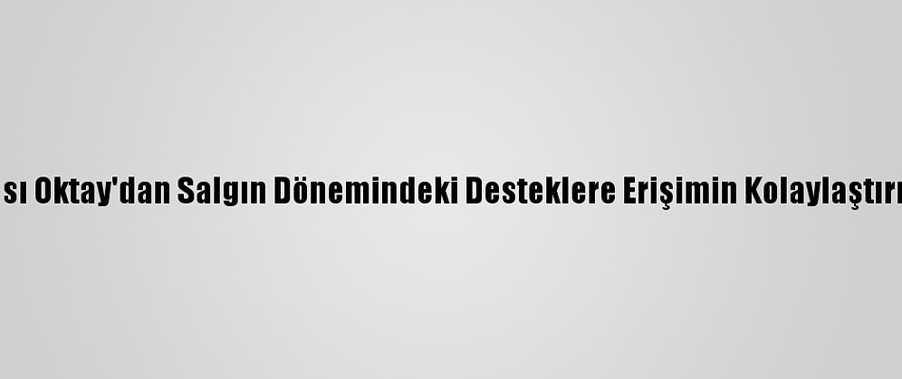 Cumhurbaşkanı Yardımcısı Oktay'dan Salgın Dönemindeki Desteklere Erişimin Kolaylaştırılmasına İlişkin Açıklama: