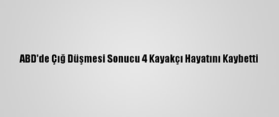 ABD'de Çığ Düşmesi Sonucu 4 Kayakçı Hayatını Kaybetti