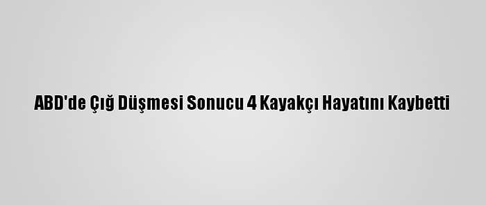 ABD'de Çığ Düşmesi Sonucu 4 Kayakçı Hayatını Kaybetti