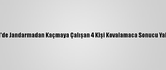 Kayseri'de Jandarmadan Kaçmaya Çalışan 4 Kişi Kovalamaca Sonucu Yakalandı