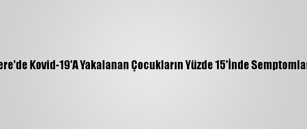 Araştırmaya Göre İngiltere'de Kovid-19'A Yakalanan Çocukların Yüzde 15'İnde Semptomlar 5 Haftadan Fazla Sürdü