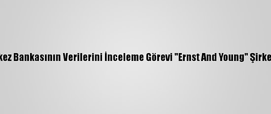 Yemen Merkez Bankasının Verilerini İnceleme Görevi "Ernst And Young" Şirketine Verildi