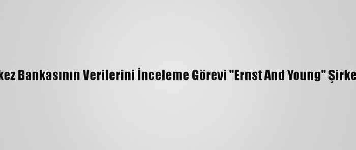 Yemen Merkez Bankasının Verilerini İnceleme Görevi "Ernst And Young" Şirketine Verildi