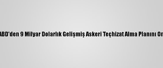 İsrail, ABD'den 9 Milyar Dolarlık Gelişmiş Askeri Teçhizat Alma Planını Onayladı